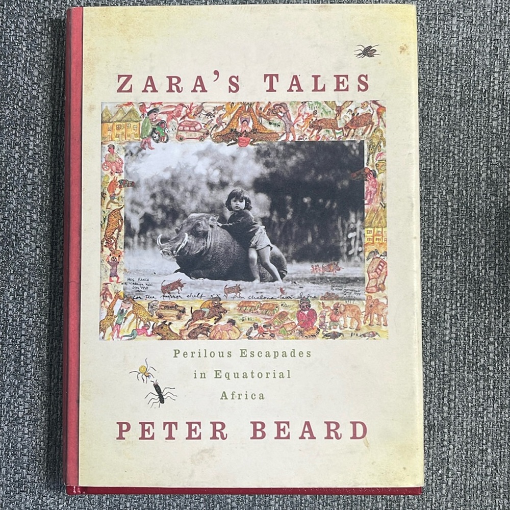 Zara's Tales : Perilous Escapades in Equatorial Africa by‎ Peter Beard (2004,